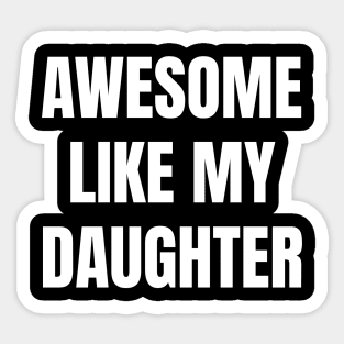 Awesome-Like-My-Daughter Sticker